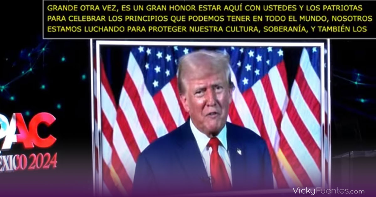 Donald Trump envía mensaje a CPAC México 2024 y defiende la soberanía